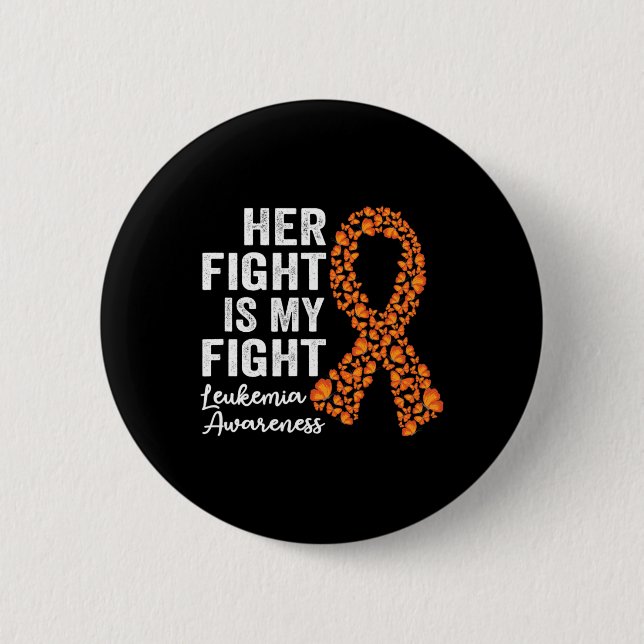 Her fight is my fight orange support Leukemia Awar Button (Front)