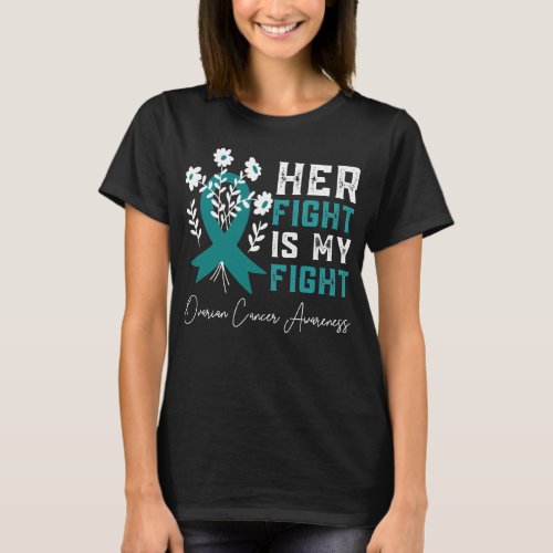 Her Fight Is My Fight Ovarian Cancer Awareness T_Shirt