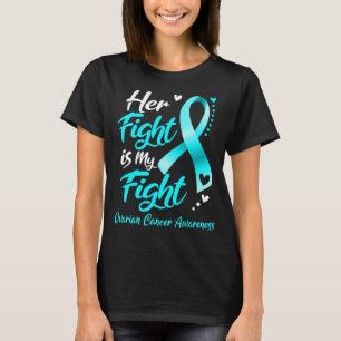 Her Fight Is My Fight OVARIAN CANCER AWARENESS T-Shirt
