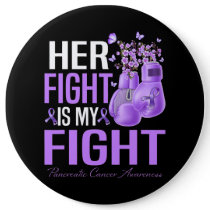 Her Fight Is My Fight Pancreatic Cancer Awareness  Button