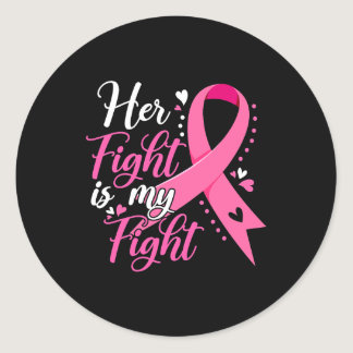 Her Fight Is My Fight Pink Ribbon Breast Cancer Aw Classic Round Sticker