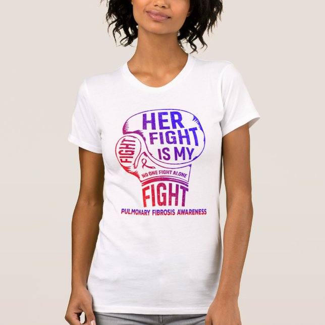 Her Fight Is My Fight Pulmonary Fibrosis Awareness T-Shirt (Front)