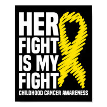 Her Fight Is My Fight Ribbon Childhood Cancer Awar Poster