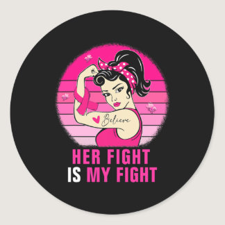 Her Fight Is My Fight Rosie Riveter Breast Cancer  Classic Round Sticker