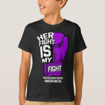 Her Fight Is My Fight Sarcoidosis Awareness Sarcoi T-Shirt