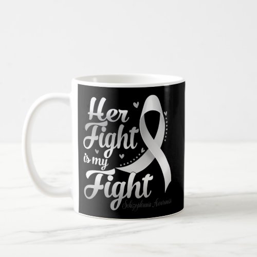 Her Fight Is My Fight Schizophrenia Awareness Warr Coffee Mug
