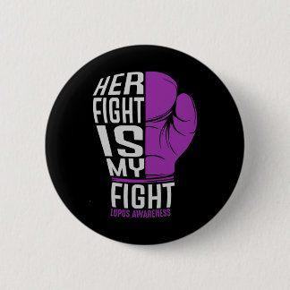Her Fight Is My Fight - Sle Lupus Awareness Button