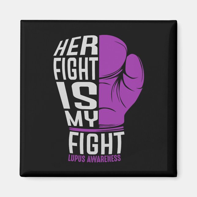 Her Fight Is My Fight - Sle Lupus Awareness Magnet (Front)