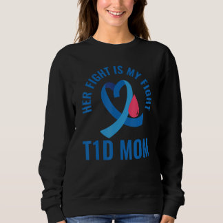 Her Fight Is My Fight T1D Mom Diabetes Awareness Sweatshirt