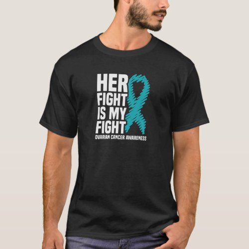 Her Fight Is My Fight Teal Ribbon Ovarian Cancer A T_Shirt