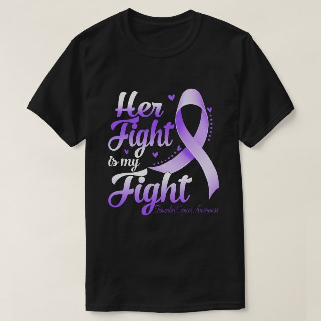 Her Fight Is My Fight TESTICULAR CANCER AWARENESS  T-Shirt (Design Front)