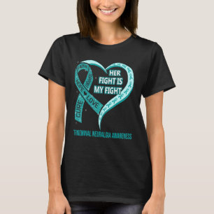 Her Fight Is My Fight Trigeminal Neuralgia Awarene T-Shirt