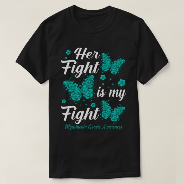 Her Fight Is My FightMyasthenia Gravis Awareness B T-Shirt (Design Front)