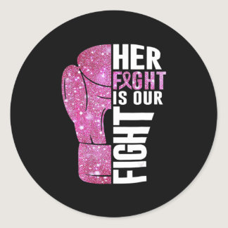 Her Fight Is Our Fight Boxing Glove Breast Cancer  Classic Round Sticker
