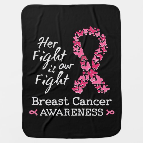 Her fight is our fight Breast Cancer Awareness Baby Blanket