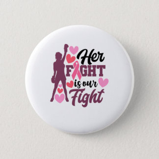 Her Fight Is Our Fight Breast Cancer Awareness Button