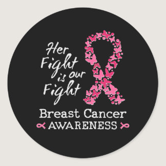 Her fight is our fight Breast Cancer Awareness Classic Round Sticker