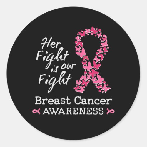 Her fight is our fight Breast Cancer Awareness Classic Round Sticker