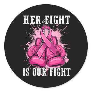 Her Fight Is Our Fight Breast Cancer Awareness Men Classic Round Sticker