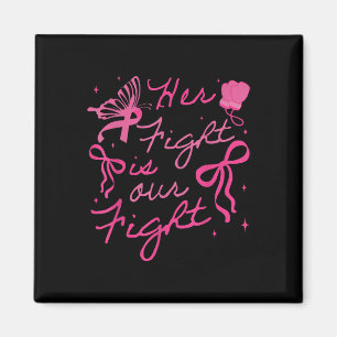 Her Fight Is Our Fight Breast Cancer Awareness We  Magnet