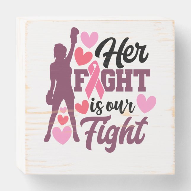 Her Fight Is Our Fight Breast Cancer Awareness Wooden Box Sign (Front Horizontal)