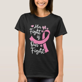 Her Fight Is Our Fight Cancer Family Support T-Shirt