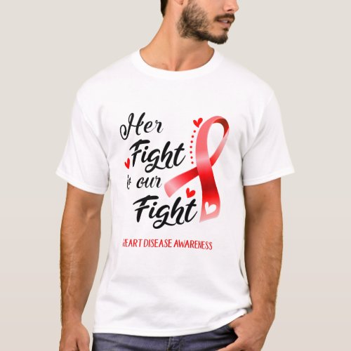 Her Fight is our Fight Heart Disease Awareness T_Shirt