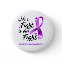 Her Fight is our Fight Pancreatic Cancer Awareness Button