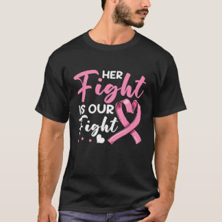 Her Fight Is Our Fight Pink Ribbon Breast Cancer W T-Shirt