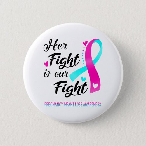 Her Fight is our Fight Pregnancy Infant Loss Button