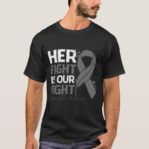Her Fight Is Our My Fight BRAIN CANCER AWARENESS R T-Shirt