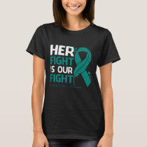 Her Fight Is Our My Fight CERVICAL CANCER AWARENES T-Shirt