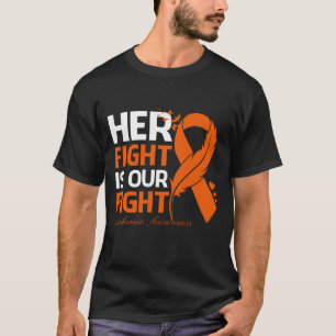 Her Fight Is Our My Fight LEUKEMIA AWARENESS Ribbo T-Shirt
