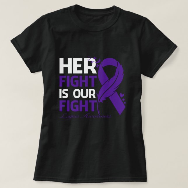 Her Fight Is Our My Fight LUPUS AWARENESS Ribbon F T-Shirt (Design Front)