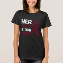 Her Fight Is Our My Fight MULTIPLE MYELOMA AWARENE T-Shirt