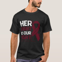 Her Fight Is Our My Fight MULTIPLE MYELOMA AWARENE T-Shirt