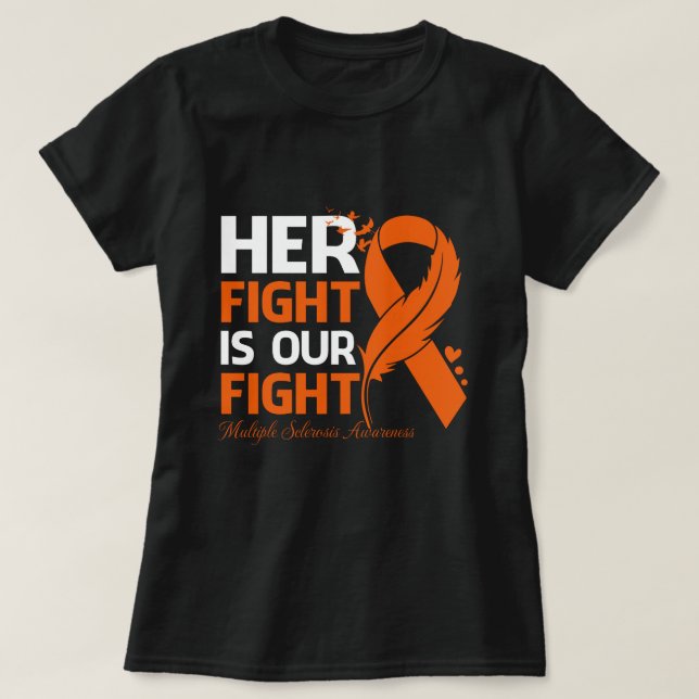 Her Fight Is Our My Fight MULTIPLE SCLEROSIS AWARE T-Shirt (Design Front)