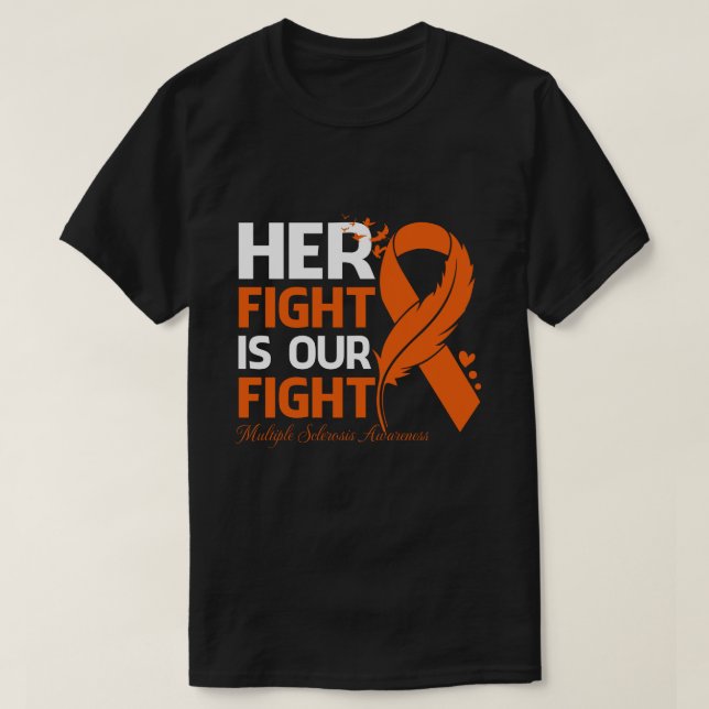 Her Fight Is Our My Fight MULTIPLE SCLEROSIS AWARE T-Shirt (Design Front)