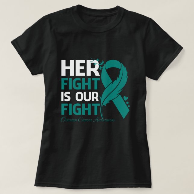 Her Fight Is Our My Fight OVARIAN CANCER AWARENESS T-Shirt (Design Front)