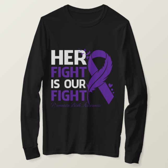 Her Fight Is Our My Fight PREMATURE BIRTH AWARENES T-Shirt (Design Front)
