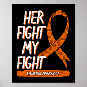 Her Fight My Fight Leukemia Awareness Orange Ribbo Poster