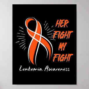 Her Fight My Fight Leukemia Awareness Orange Ribbo Poster