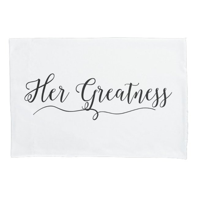 "Her Greatness" Pillow Case (Front)