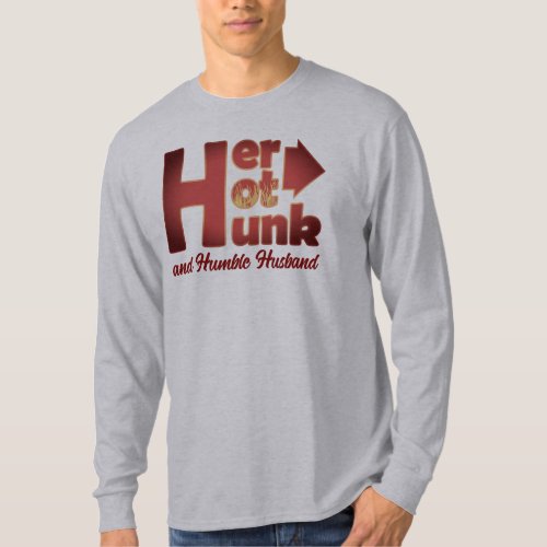 Her HOT HUNK and Humble Husband T_Shirt