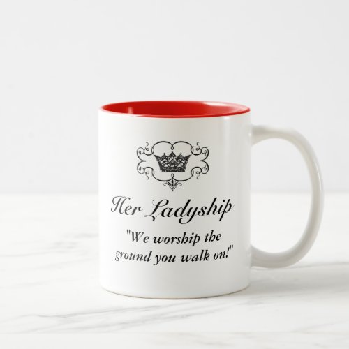 Her Ladyship _We worship the ground you walk on Two_Tone Coffee Mug