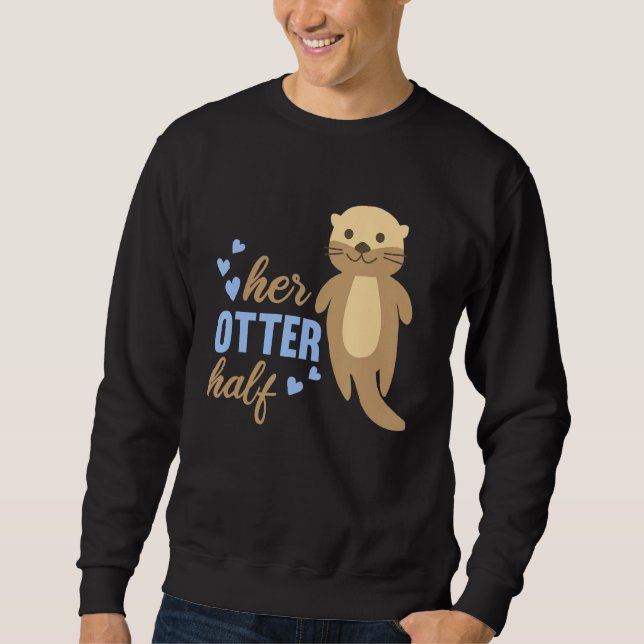 Her Otter Half  Relationship Cute Animals Girlfrie Sweatshirt (Front)