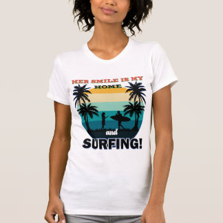 Her Smile Is My Home and Surfing – Romantic Surf  T-Shirt