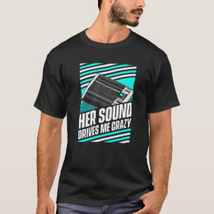 Her Sound Drives Me Crazy Audio Sound Engineer Hu T-Shirt
