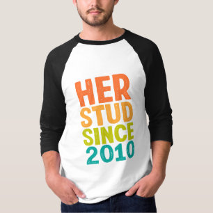 Her Stud Since 2010 T-Shirt