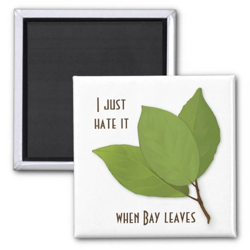 Herb Pun I Hate It When Bay Leaves Magnet